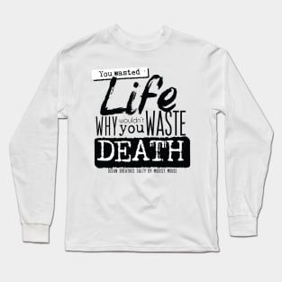 Wastin' Life and Death [monochrome] Long Sleeve T-Shirt